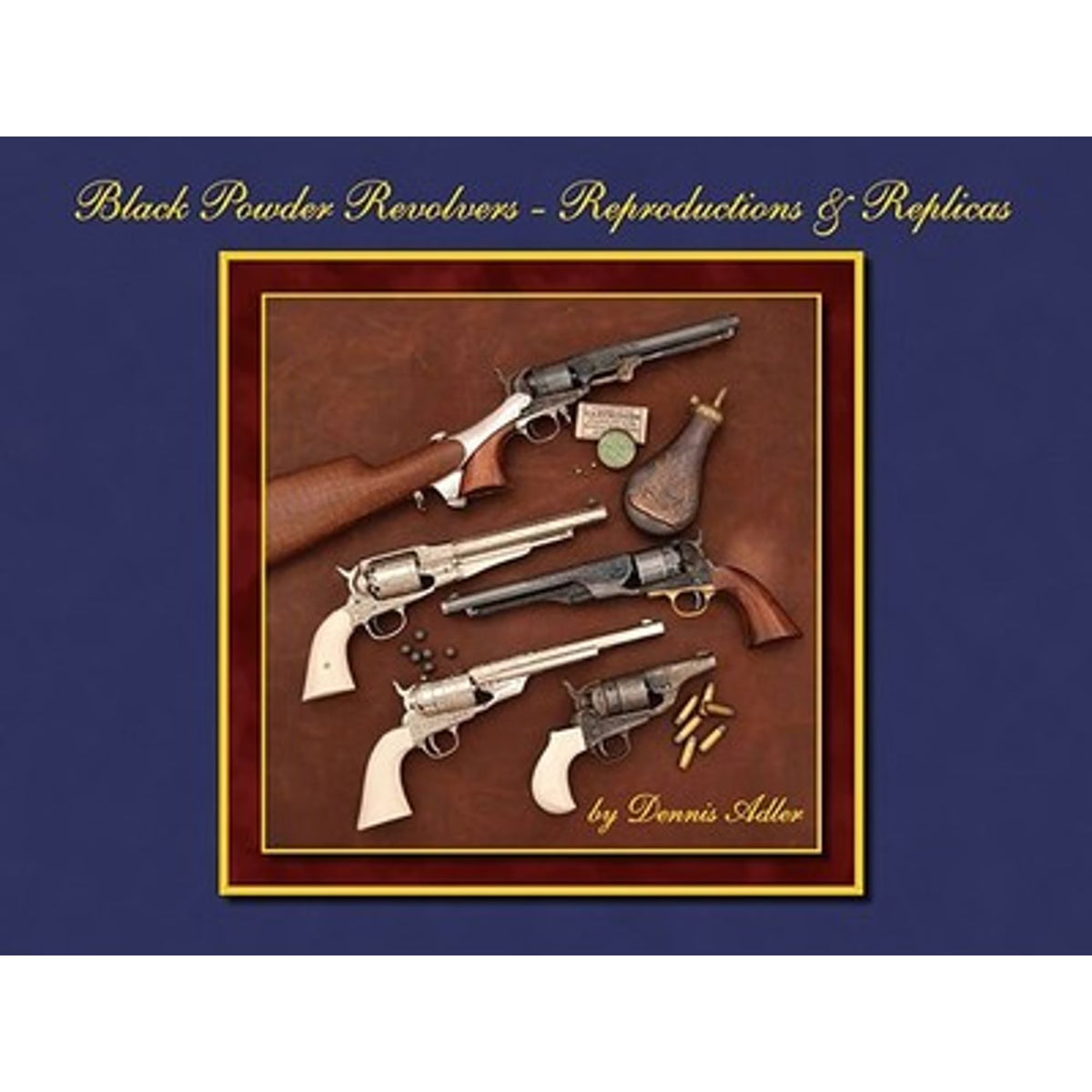 Black Powder Revolvers Hardcover by Dennis Adler H1632