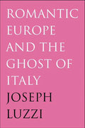Romantic Europe and the Ghost of Italy (Hardcover) U308962